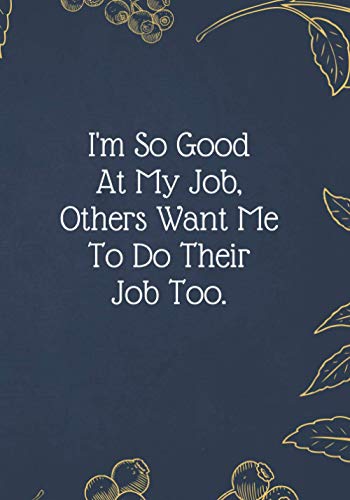 I'm So Good At My Job, Others Want Me To Do Their Job Too.: Christmas Gifts - Notebook Journal - Weekly Goal Checklist Planner