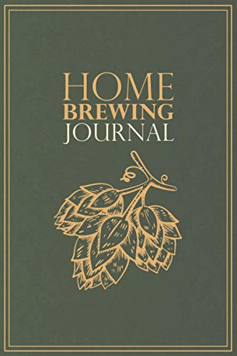 Home Brewing Journal : Beer Recipe, Brewing and Tasting Logbook for Home Brewers for 54 Recipes Hop Design Green