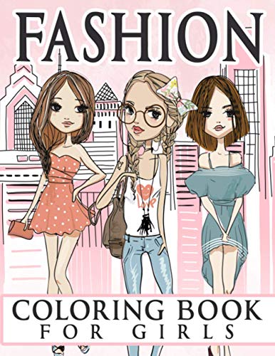 Fashion Coloring Book for Girls : Over 300 Fun Coloring Pages for Girls, Kids and Teens with Gorgeous Beauty Fashion Style and Other Cute Designs