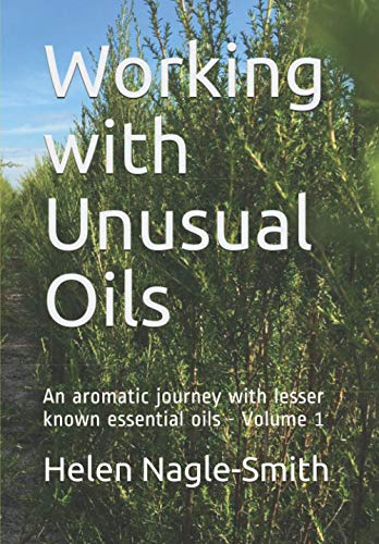 Working with Unusual Oils: An aromatic journey with lesser known essential oils. Volume 1