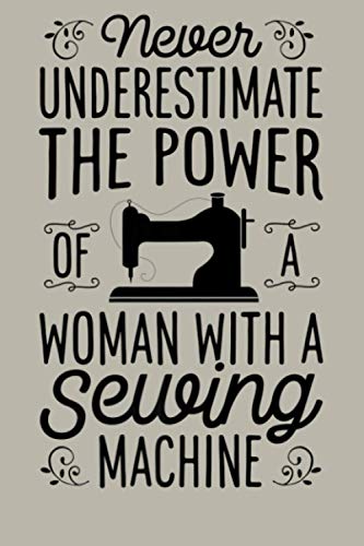 Never Underestimate A Woman With A Sewing Machine Funny Gift Premium: Notebook Planner - 6x9 inch Daily Planner Journal, To Do List Notebook, Daily Organizer, 114 Pages