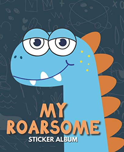 My Roarsome Sticker Album : Blank Sticker Book for Collecting Stickers Reusable Sticker Collection Album for Kids - Cute Dinosaur Design
