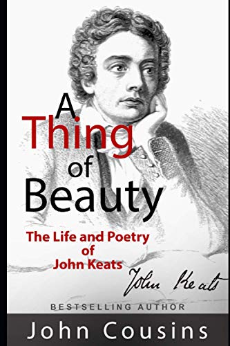 A Thing of Beauty: The Life and Poetry of John Keats