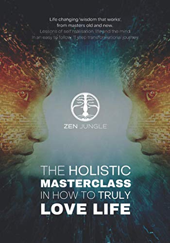 ZEN JUNGLE the Holistic Masterclass in How to Truly LOVE LIFE