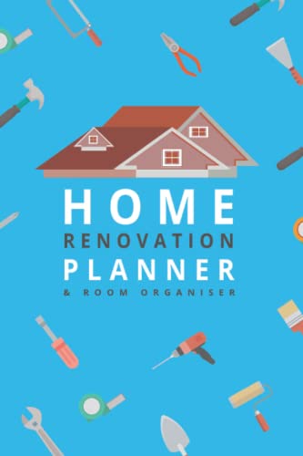 Home Renovation Planner and Room Organiser : Logbook, Sketch Plans, Checklist and Project Organiser for Home Improvement, Renovation and Remodelling