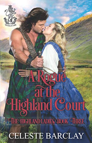 A Rogue at the Highland Court: An Arranged Marriage Highlander Romance (The Highland Ladies)