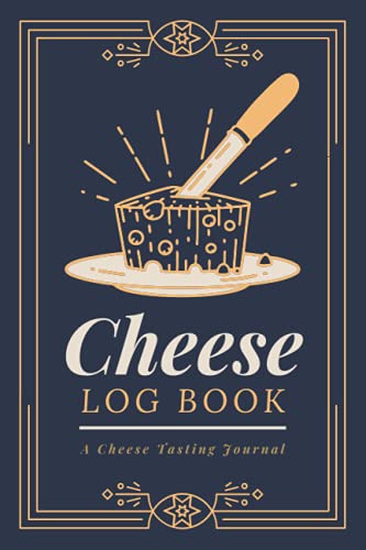 Cheese Log Book: a Cheese Tasting Journal to Record Cheese Appearance ...