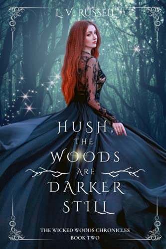 Hush, the woods are darker still (The Wicked Woods Chronicles)