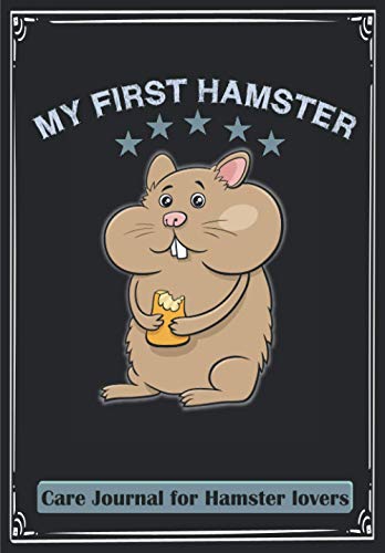 My First Hamster Care Journal for Hamster lovers: Customized Kid-Friendly Great gift for all Pet Lovers,Great for recording your Hamster's daily activities