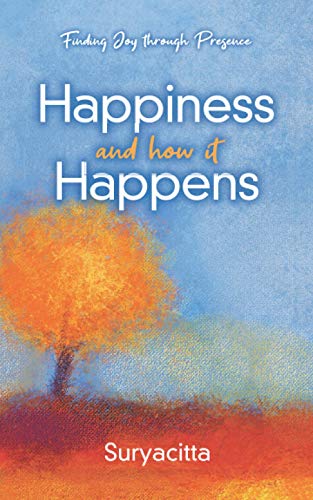 Happiness and how it Happens: Exploring what happiness actually is and how we can all achieve it