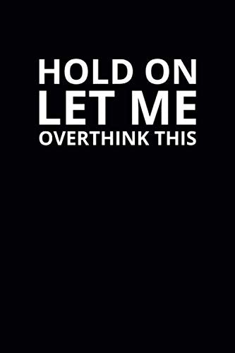 Hold on Let Me Overthink This: 6x9 Lined Funny Work Notebook, 108 Page Office Gag Gift For Adults | Secret Santa Card Alternative & Coworker White Elephant Gift Idea