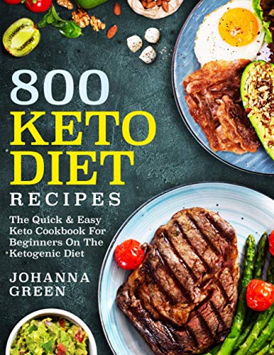 800 Keto Diet Recipes : The Quick and Easy Keto Cookbook for Beginners on the Ketogenic Diet