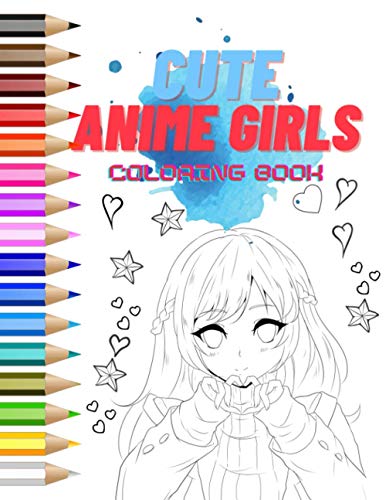 Anime Girls Coloring Book: Coloring Pages for Teens and Adults Featuring Kawaii Anime Girls (Anime Coloring)