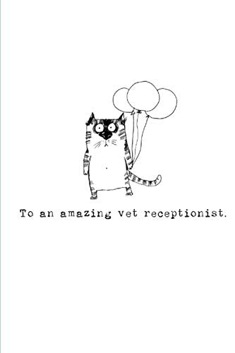 To an amazing vet receptionist: A gift book to give to the amazing members of the vet team that work on reception (To An Amazing Vet Team Series)
