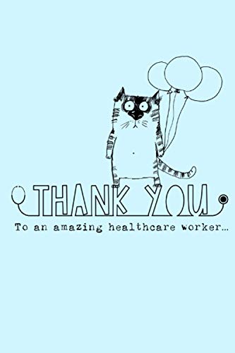 To an Amazing Healthcare Worker: THANK YOU : A Gift Book for Healthcare Professionals, Including Healthcare Workers, Nurses, Doctors, Carers and More