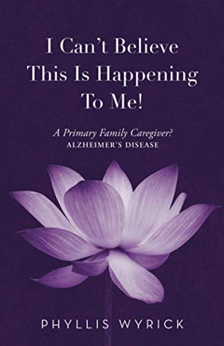 I Can’t Believe This Is Happening To Me!: A Primary Family Caregiver?