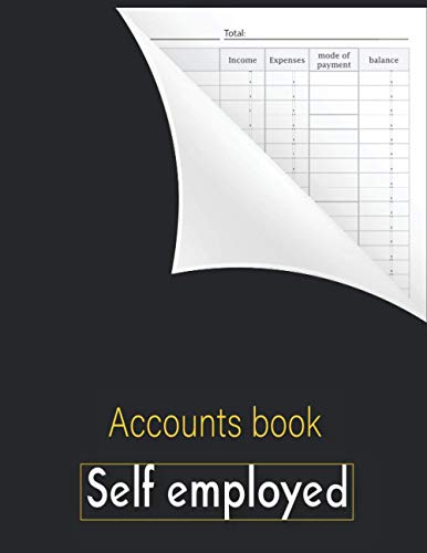 Accounts Book Self Employed : Accounting Book Business Bookkeeping Record Book - Income and Expense Log Book - Financial Ledger - Journal for Sole Trader - Small Businesses Compliant with Accounting Obligations, A4 Large