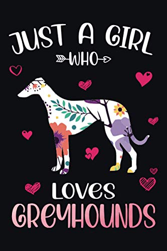 Just A Girl Who Loves Greyhounds: Cute Greyhounds Notebook Journal For Girls Kids: Greyhounds Journal, Gift it to your Sister, Daughter, Mother, Mom Who Loves Greyhounds - 110 Page Notebook - 6x9