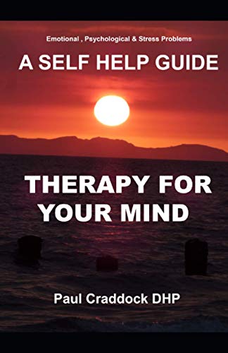 Therapy for Your Mind : A SELF HELP GUIDE for Emotional, Psychological and Stress Problems