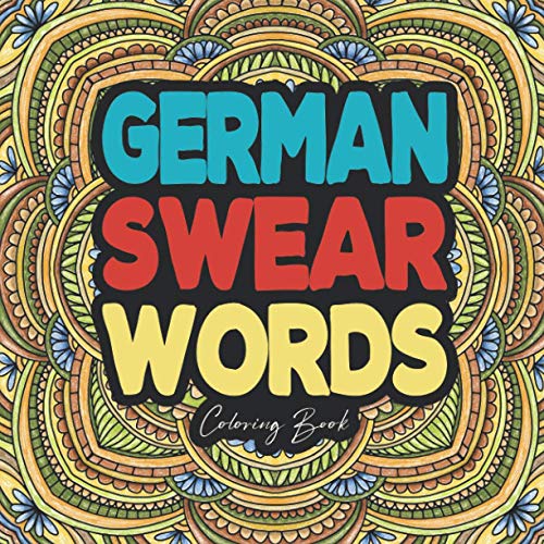 German Swear Words Coloring Book: Stress Relief Gift for Adults Quarantine Activity Funny Mandala Art Inappropriate 2021 Up Summer Christmas Easy ... Day Curse Cuss Humor Calm Fck Love