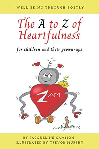 The A to Z of Heartfulness: A book of poems to help children and their grown-ups connect with their hearts for a greater sense of well-being.