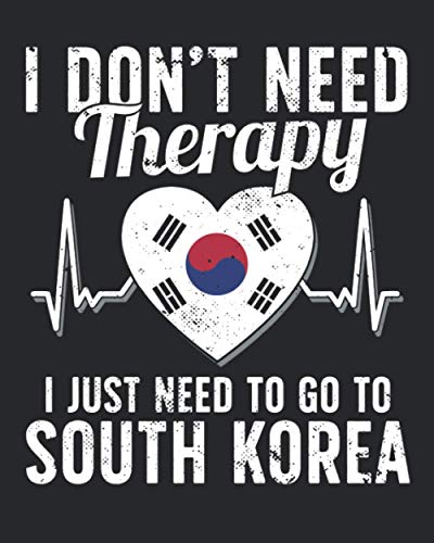 I Don't Need Therapy I Just Need To Go To South Korea: South Korea Travel Journal | South Korea Vacation Journal | 150 Pages 8x10 | Packing Check List | To Do Lists | Outfit Planner And Much More