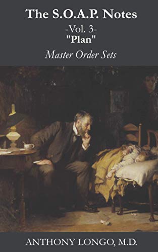 The S.O.A.P. Notes: Volume 3: Plan: Master Order Sets