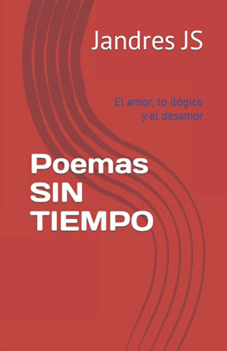 Poemas SIN TIEMPO: Amor, ilógico y desamor