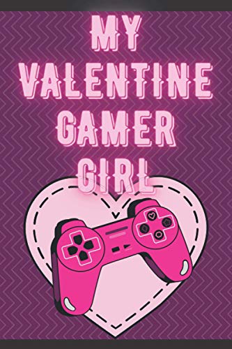 My Valentine Gamer Girl : Valentine's Gift Gaming for Girlfriend Games Lovers Gifts for Her Streaming