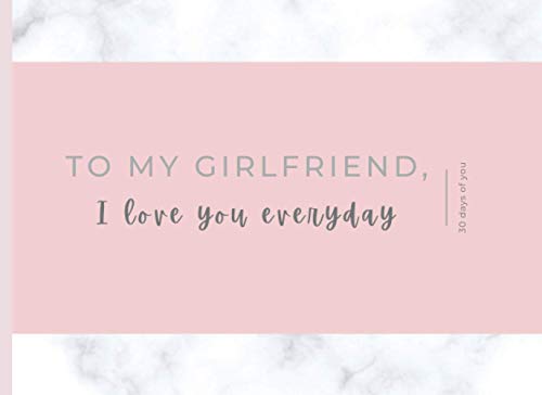 To My Girlfriend, I Love You Every Day 8,25 X 6 Journal 62 Pages : 30 Days of You