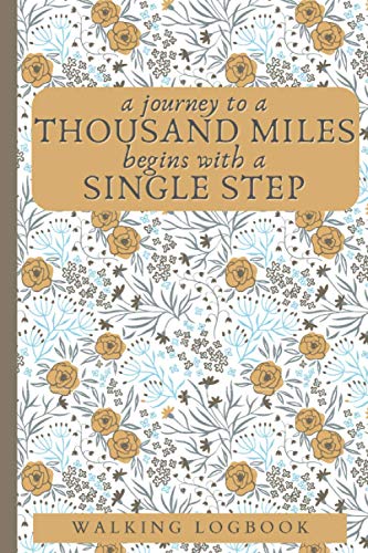 A Journey to a Thousand Miles Starts with a Singe Step - Walk Log Book: Walking Journal for Women with Prompts Floral Cover 6x9 in 120 Pages