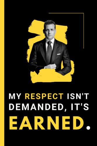 My Respect Isn't Demanded, It's Earned : Harvey Specter Quotes from Suits Show Notebook with Motivational Quotes about Success Movie Quotes Lined Notebook to Write in 120 Pages 6x9 Journal, Notebook, Diary and Planner Perfect Gifts for Movie Lovers