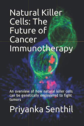 Natural Killer Cells: The Future of Cancer Immunotherapy: An overview of how natural killer cells can be genetically engineered to fight tumors