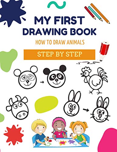 First Drawing Book MY FIRST DRAWING BOOK: HOW TO DRAW ANIMALS. STEP BY STEP. By Marco ...