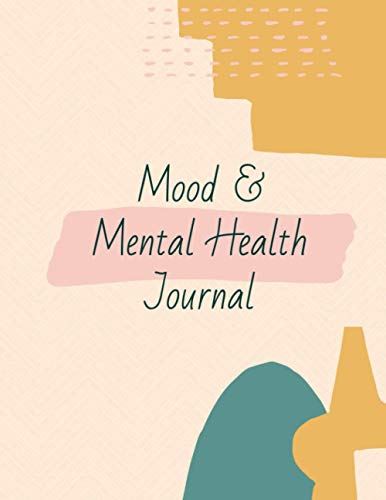 Mood and Mental Health Journal : Moods and Emotions Tracker Notebook