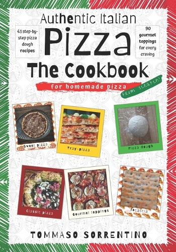 Authentic Italian Pizza - The Cookbook