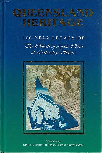 Queensland Heritage. 100 Year Legacy Of The Church Of Jesus Christ of Latter Day Saints. 1890-1990.