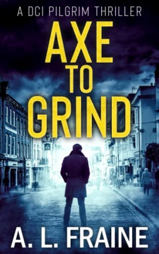Axe to Grind (A DCI Pilgrim Thriller)
