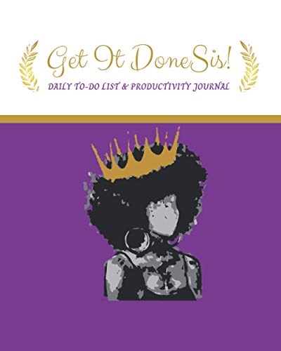 Get It Done Sis! : Daily to-Do List and Productivity Tracker for Black Women Black Queen Series