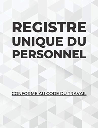 Registre Unique Du Personnel: Conforme Au Code Du Travail | Pour les Salariés et les Stagiaires | Édition 2021 avec 100 Fiches à Remplir Pour Gérer et ... Humaines (Registre Du Personnel 2021)