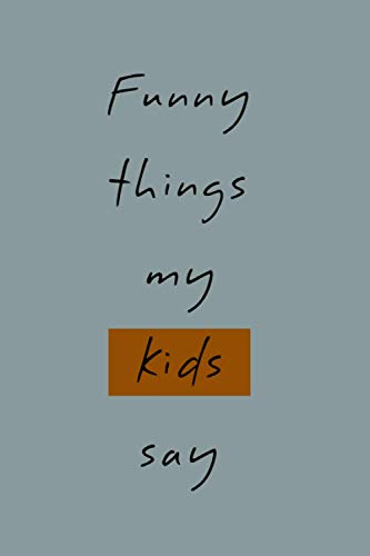 Funny things my kids say: Journal for Parents