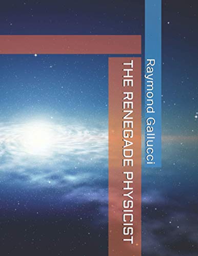 THE RENEGADE PHYSICIST