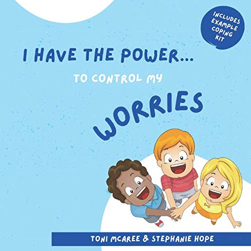 I HAVE THE POWER... TO CONTROL MY WORRIES!: A children's guide to overcoming worry.