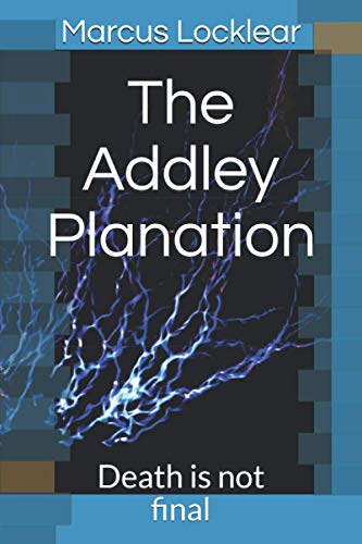 The Addley Planation: Death is not final