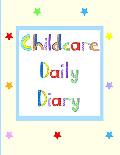 Childcare Daily Diary: Childcare Daily Log Book, Childcare Communication Diary, Childcare Record Book