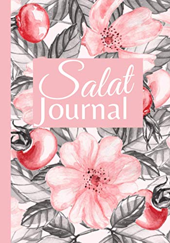 Independently Published Salat Journal - 2021 Islamic Planner - Pink A5 Notebook - Women's Daily Prayer Diary with Dhikr, Dua'a, Quran - 101 Pages
