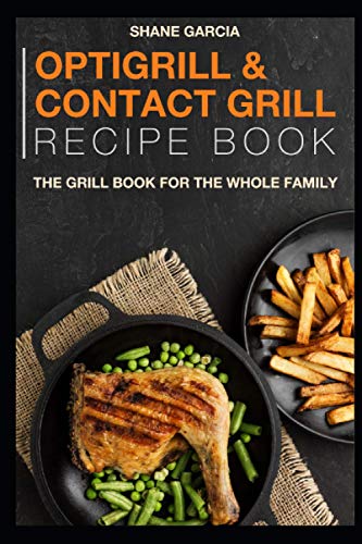 Optigrill And Contact grill recipe book: The grill book for the whole family
