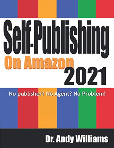 Self-Publishing on Amazon 2021: No publisher? No Agent? No Problem!
