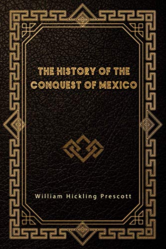 The History of the Conquest of Mexico