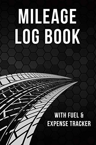 Mileage Log Book : Vehicle Mileage Logbook for Taxes with Fuel and Expense Tracker Business and Personal